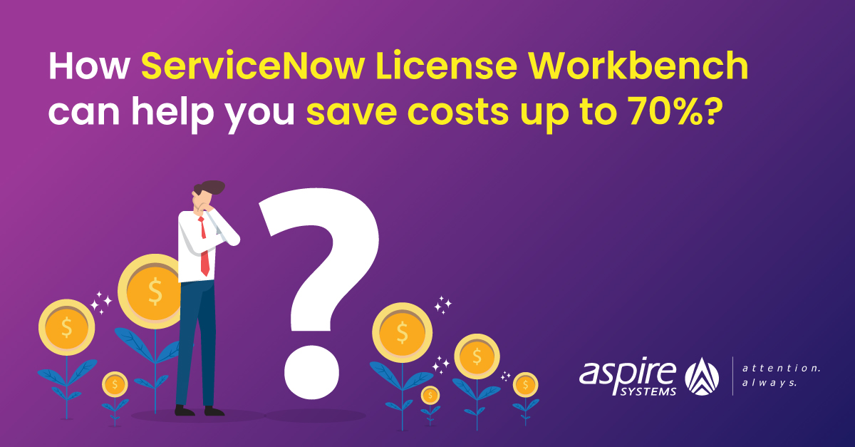 How ServiceNow License Workbench can help you save costs up to 70