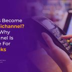 Reasons for Omnichannel in Retail Banks