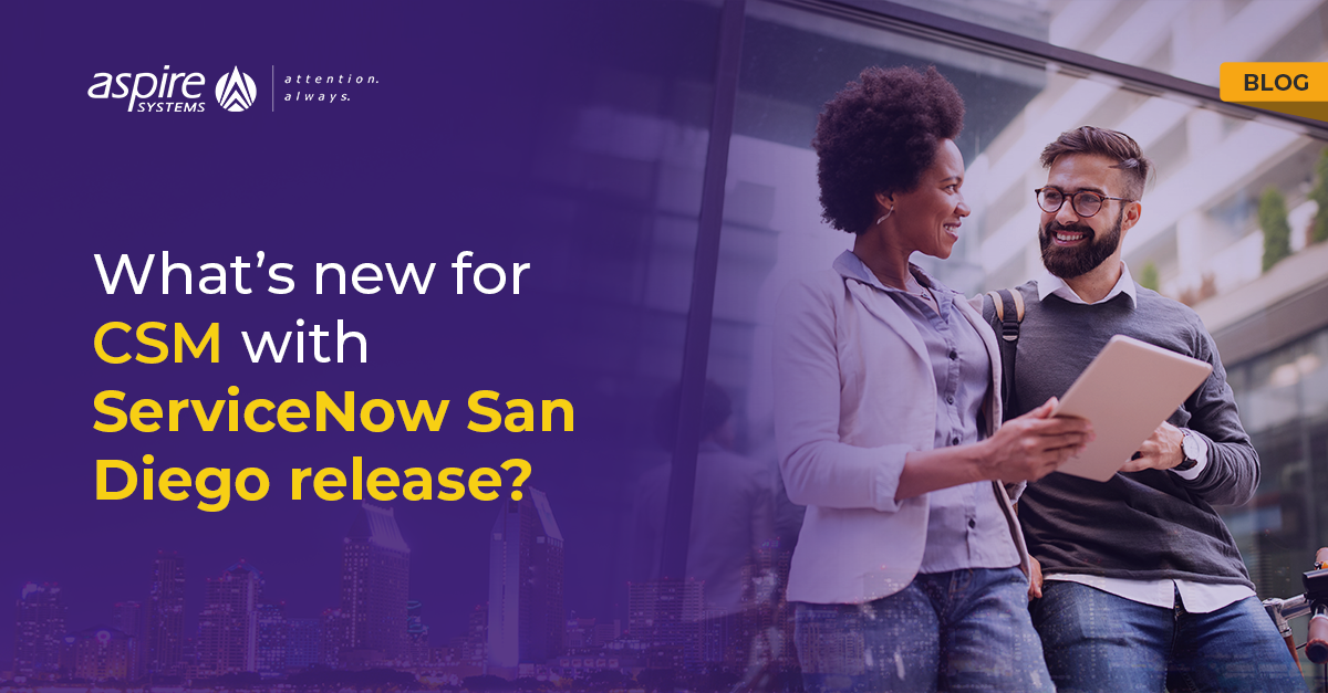 What’s new for CSM with ServiceNow San Diego release? Aspire Systems