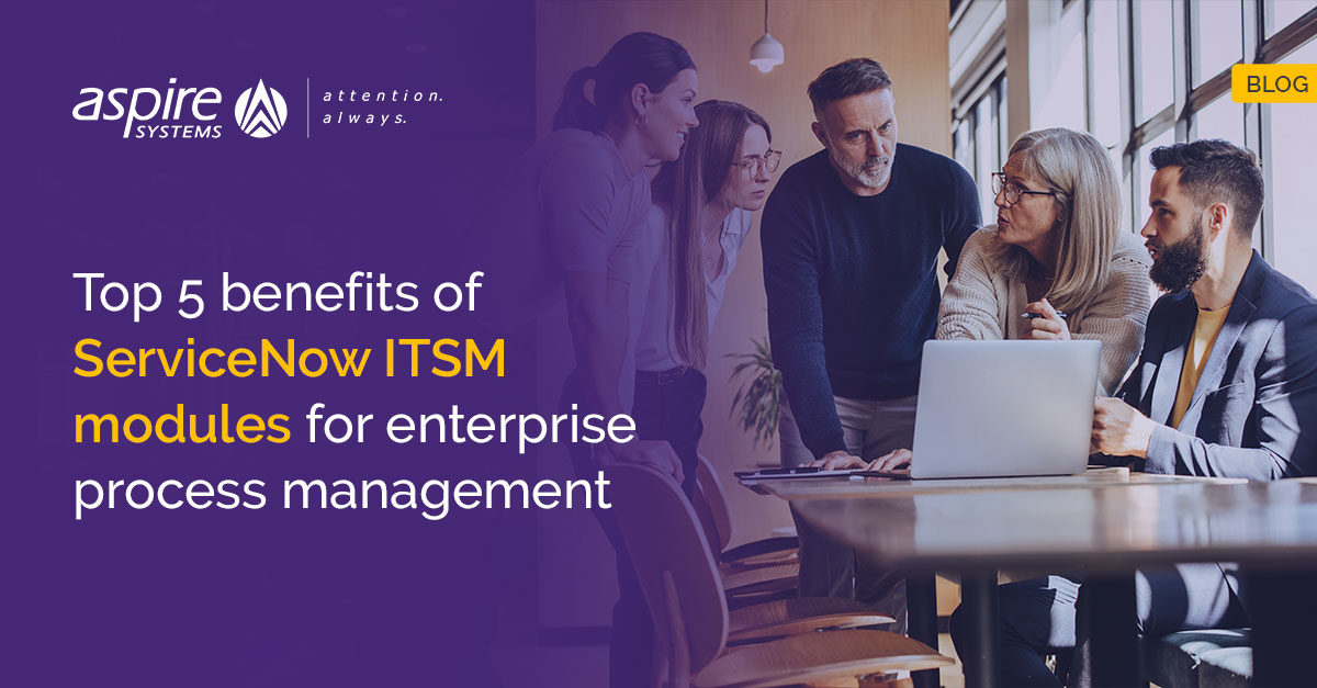 Top 5 benefits of ServiceNow ITSM modules for enterprise process ...