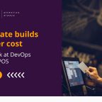 Accelerate builds at lesser cost: A quick look at DevOps for Xstore POS